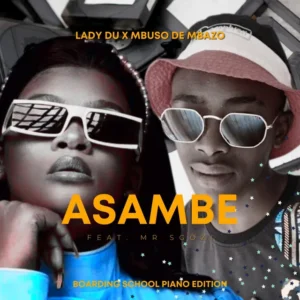 Mbuso de Mbazo e Lady Du – Asambe (Boarding School Piano Edition) [feat. Mr Sgozi]