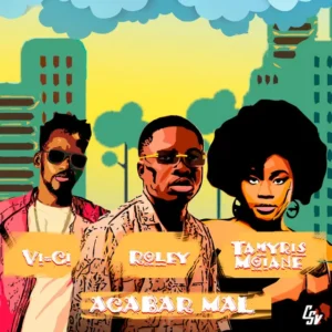 Roley, Vi Ci e Tamyris Moiane – Acabar mal