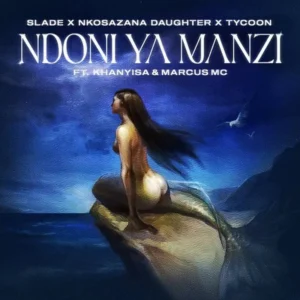 Slade, Nkosazana Daughter e Tycoon – Ndoni Ya Manzi (feat. Khanyisa e Marcus MC)