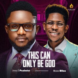 jimmy D Psalmist – This Can Only Be God (feat. Moses Bliss)