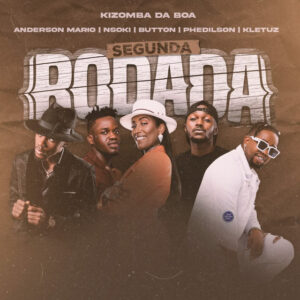 Kizomba Da Boa – Segunda Rodada (feat. Anderson Mário, Nsoki, Button, Kletuz e Phedilson)