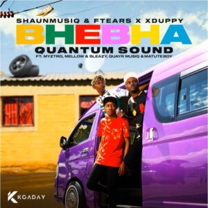 ShaunmusiQ e Ftears – Bhebha (Quantum Sound) [feat. Mellow & Sleazy, Myztro, Xduppy, Quayr Musiq e Matute Boy]
