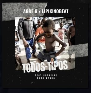 Agre G – Todos Tipos (feat. LipikiNoBeat e Príncipe Ouro Negro)