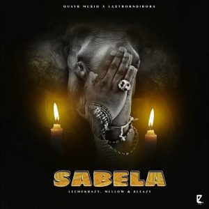 QuayR Musiq e LastbornDiroba – Sabela (feat. LeeMcKrazy, Mellow e Sleazy)
