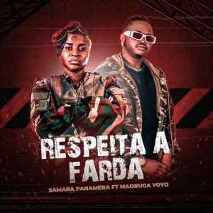 Samara Panamera – Respeita A Farda (feat. Madruga Yoyo)