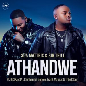 Soa Mattrix e Sir Trill – Athandwe (feat. B33Kay SA, Cnethemba Gonelo, Frank Mabeat e Tribal Soul)