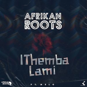 Afrikan Roots – iThemba Lami (feat. Melo)