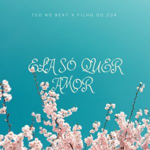 Filho do Zua & Teo No Beat – Ela Só Quer Amor (feat. Edgar Souldja, Nestor Dollar, Teu Jayson e Damasio Russo Alienígena)