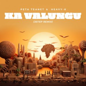 Peta Teanet e Heavy-K – Ka Valungu (3 Step Remix)