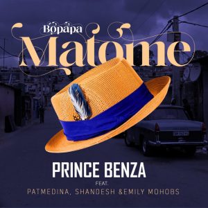Prince Benza – Bopapa Matome (feat. Pat Medina, Shandesh e Emily Mohobs)