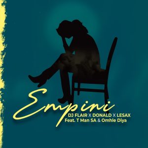 DJ Flair SA, Donald e Le Sax – Empini (feat. Omhle Diya e T-Man SA)