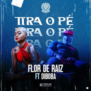 Flor de Raiz – Tira o Pé (feat. Diboba)
