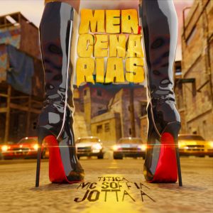 Jotta A, Mc Soffia e Titica – Mercenárias