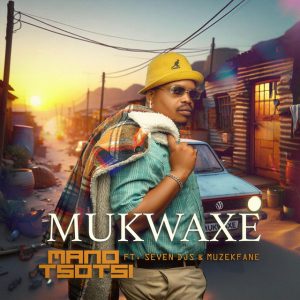 Mano Tsotsi – Mukwaxe (feat. Seven Djs e Muzekfane)