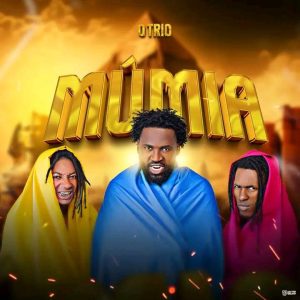 O Trio – Múmia