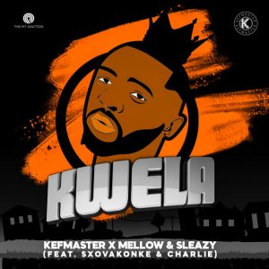 Kefmaster, Mellow e Sleazy – Kwela (feat. Sxovakonke e Charlei)