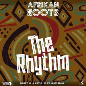 Afrikan Roots, Fatso 98 e Bobby M – The Rhythm (feat. Maz Sings)