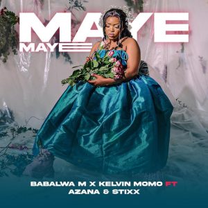 Kelvin Momo e Babalwa M – Maye Maye (feat. Azana e Stixx)