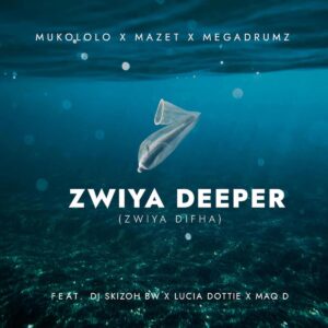 Mukololo, Mazet e Megadrumz – Zwiya Deeper [Zwiya Difha] (feat. DJ Skizoh BW, Lucia Dottie e Maq D)