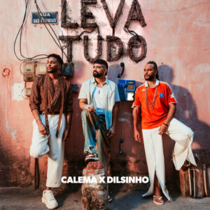 Calema e Dilsinho – Leva Tudo