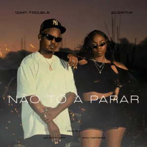 Suzanna e John Trouble – Não Tô A Parar
