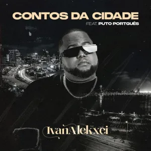 Ivan Alekxei – Contos Da Cidade (feat. Puto Português)