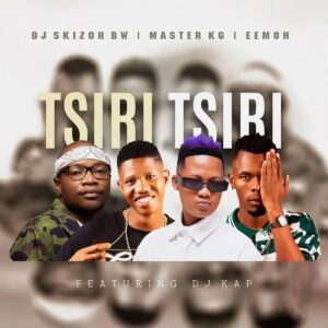 DJ Skizoh BW, Master KG e Eemoh – Tsiri Tsiri (feat. DJ Kap)