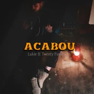 Lukie – Acabou (feat. Twenty Fingers)