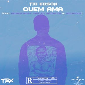 Tio Edson – Quem Ama (feat. Kelson Most Wanted, Nilton CM e Mulatooh)