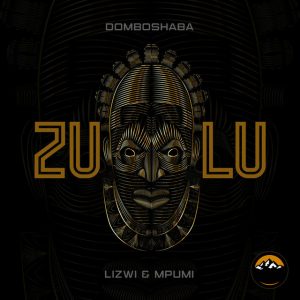 Domboshaba – Zulu (feat. Lizwi e Mpumi)