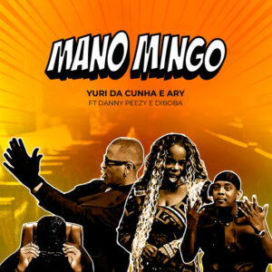 Yuri da Cunha e Ary – Mano Mingo (feat. Danny Peezy e Diboba)
