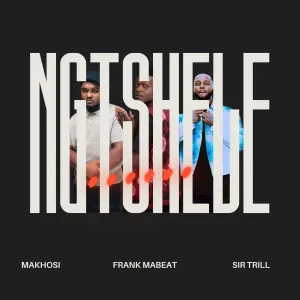Makhosi e Sir Trill – Ngtshele (feat. Frank Mabeat)