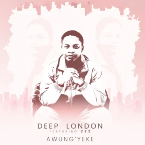 Deep London – Awung’yeke (feat. Ze2)