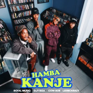 Royal MusiQ e Djy Biza – Hamba Kanje (feat. Cowboii e LeeMcKrazy)