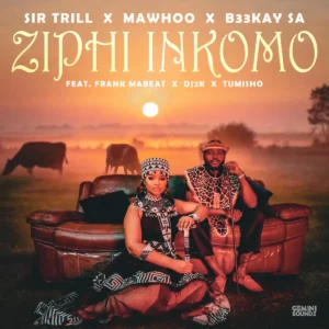 Sir Trill, MaWhoo e B33Kay SA – Ziphi Inkomo (feat. Frank Mabeat, DJ 2K e Tumisho)