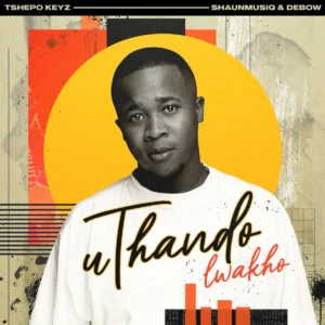 Tshepo Keyz – uThando Lwakho (feat. Shaunmusiq e Debow)