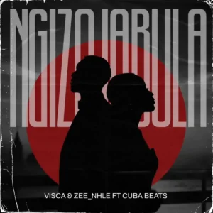 Visca e Zee_Nhle – Ngizojabula (feat. Cuba Beats)