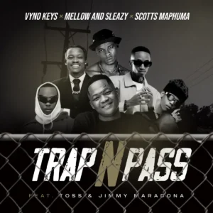 Vyno Keys, Mellow, Sleazy, Scotts Maphuma – Trap n Pass (feat. TOSS e Jimmy Maradona)