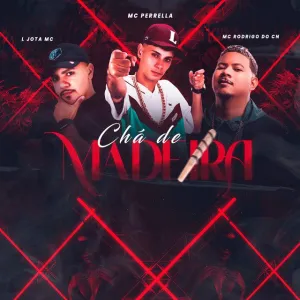 MC Perrella – Chá De Madeira (feat. L Jota MC e Mc Rodrigo do CN)