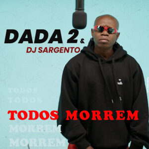 Dada 2 – Todos Morrem (Feat. Dj Sargento)