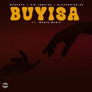 Mashaya, Sir Jemaine e Blacknoise_sa – Buyisa (feat. Masiq Music)