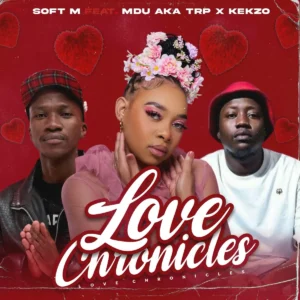 Soft M – Love Chronicles (feat. MDU aka TRP e KEKZO)