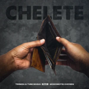 Teemza e Tumi Musiq – Chelete (feat. Mogomotsi Chosen)